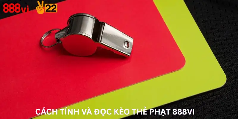 Cách Tính Và Đọc Kèo Thẻ Phạt 888Vi