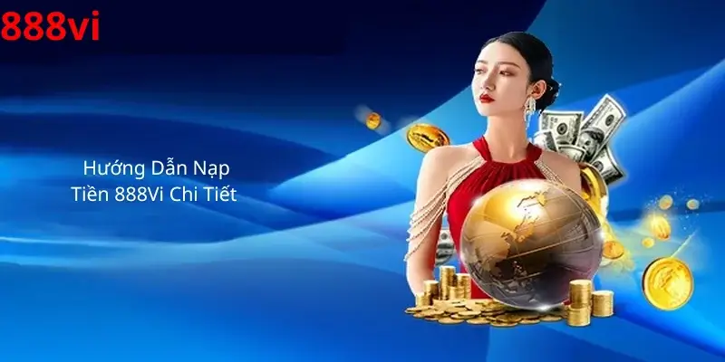 Hướng Dẫn Nạp Tiền 888Vi Chi Tiết 