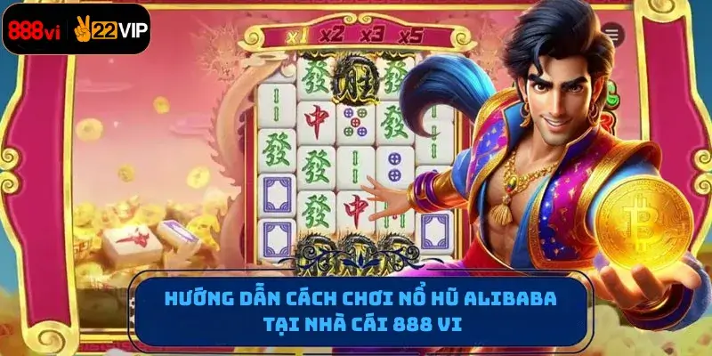 Hướng dẫn cách chơi nổ hũ Alibaba tại nhà cái 888 vi