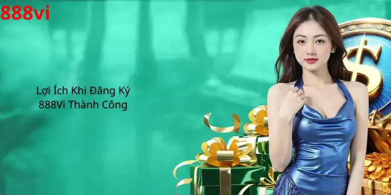 Lợi Ích Khi Đăng Ký 888Vi Thành Công 