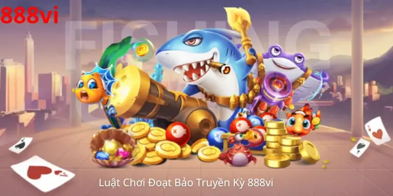 Luật Chơi Đoạt Bảo Truyền Kỳ 888vi