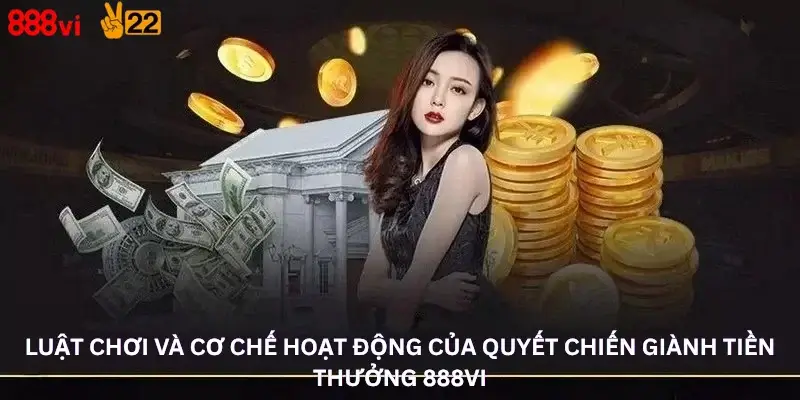 Luật chơi và cơ chế hoạt động của Quyết chiến giành tiền thưởng 888Vi