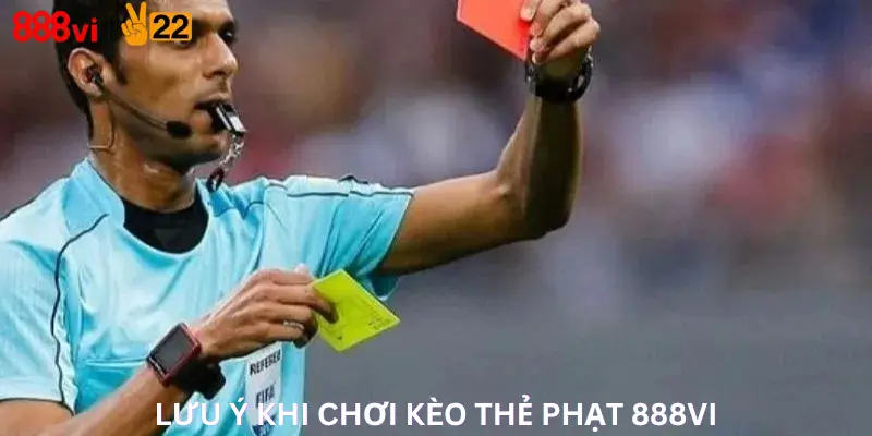Lưu Ý Khi Chơi Kèo Thẻ Phạt 888Vi