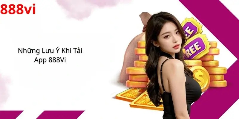 Những Lưu Ý Khi Tải App 888Vi