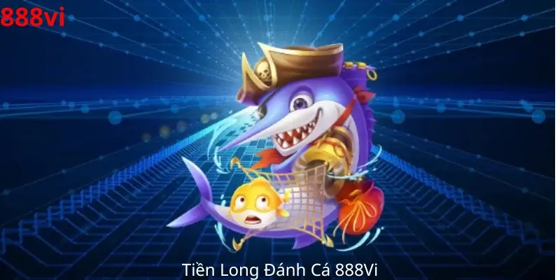 Tiền Long Đánh Cá 888Vi