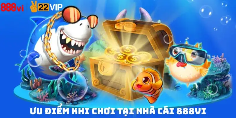 Ưu điểm khi chơi tại nhà cái 888vi